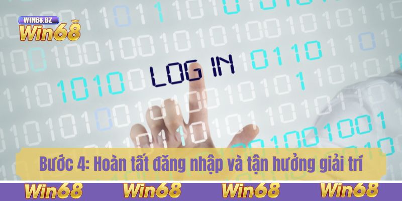 Bước 4: Hoàn tất đăng nhập và tận hưởng giải trí