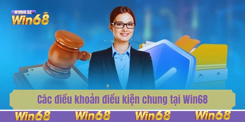 Các điều khoản điều kiện chung tại Win68 hội viên nên biết
