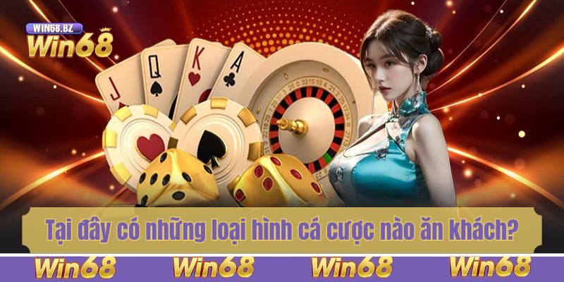 Tại đây có những loại hình cá cược nào ăn khách?