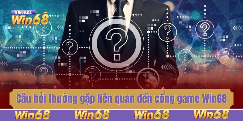 Câu hỏi thường gặp liên quan đến cổng game Win68
