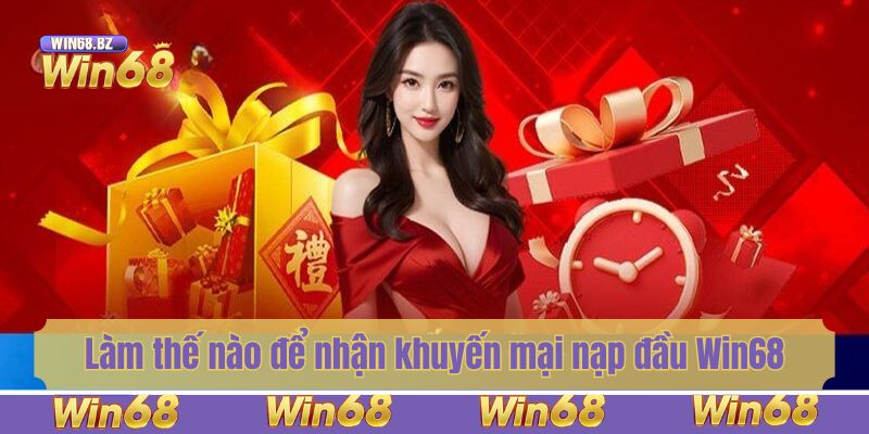 Làm thế nào để nhận khuyến mại nạp đầu Win68