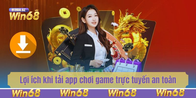 Lợi ích khi tải app chơi game trực tuyến an toàn